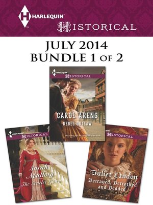 cover image of Harlequin Historical July 2014 - Bundle 1 of 2: Rebel Outlaw\The Scarlet Gown\Betrayed, Betrothed and Bedded